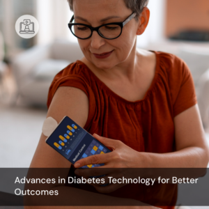 Advances in Diabetes Technology for Better Outcomes